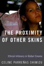 The Proximity of Other Skins af Celine (Professor in the Department of Cinema Studies Parrenas Shimizu