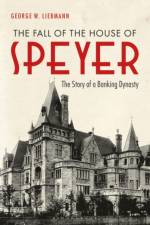 The Fall of the House of Speyer af George W. (Independent Scholar Liebmann