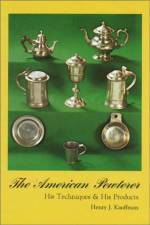 The American Pewterer af Henry J. Kauffman