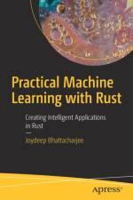 Practical Machine Learning with Rust af Joydeep Bhattacharjee