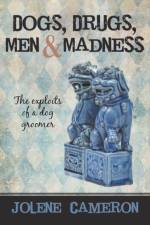 Dogs, Drugs, Men and Madness af Jolene Cameron