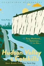 Easy Weekend Getaways in the Hudson Valley & Catskills af Carly Fisher