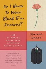 Do I Have to Wear Black to a Funeral? af Florence Isaacs