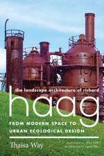 The Landscape Architecture of Richard Haag af Thaisa Way