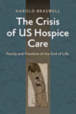 The Crisis of US Hospice Care af Harold (Assistant Professor of Health Care Ethics Braswell