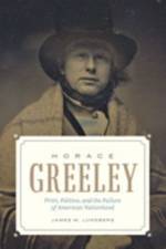 Horace Greeley af James M. (University of Notre Dame) Lundberg