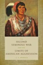The Second Seminole War and the Limits of American Aggression af C. S. (Courtesy Professor of History Monaco