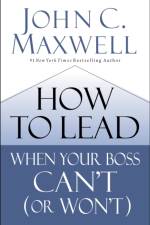 How to Lead When Your Boss Can't (or Won't) af John C. Maxwell