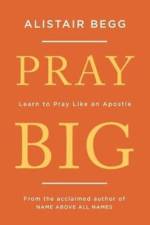 Pray Big af Alistair Begg