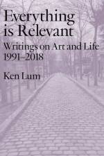 Everything Is Relevant af Ken Lum