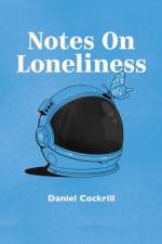 Notes on Loneliness af Dan Cockrill