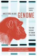 Ancestors in Our Genome af Eugene E. (Associate Professor in Biological Sciences Harris