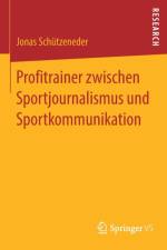 Profitrainer Zwischen Sportjournalismus Und Sportkommunikation af Jonas Schützeneder