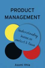 Product Management: Understanding Business Context and Focus af Asomi Ithia