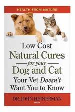 Low Cost Natural Cures for you Dog and Cat Your Vet Doesn't Want You to Know af John Heinerman