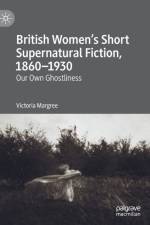 British Women’s Short Supernatural Fiction, 1860–1930 af Victoria Margree