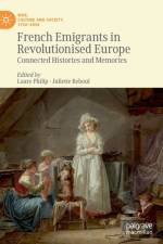 French Emigrants in Revolutionised Europe af Laure Philip