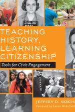 Teaching History, Learning Citizenship af Jeffery D. Nokes