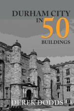 Durham City in 50 Buildings
