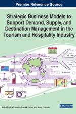 Strategic Business Models to Support Demand, Supply, and Destination Management in the Tourism and Hospitality Industry