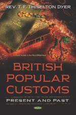 British Popular Customs af Rev. T. F. Thiselton Dyer
