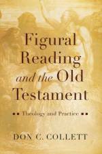 Figural Reading and the Old Testament af Don C. Collett