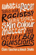 What is Race? Who are Racists? Why Does Skin Colour Matter? And Other Big Questions af Nikesh Shukla