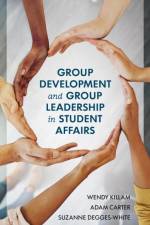 Group Development and Group Leadership in Student Affairs af Wendy Killam