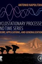 Cyclostationary Processes and Time Series af Antonio (Full Professor of Telecommunications at the University of Napoli Parthenope (Italy).) Napolitano