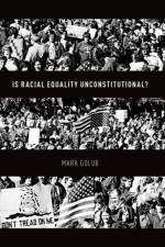 Is Racial Equality Unconstitutional? af Mark (Associate Professor of Politics Golub