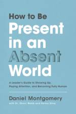 How to Be Present in an Absent World af Daniel Montgomery