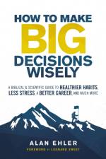 How to Make Big Decisions Wisely af Alan Ehler