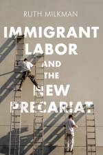 Immigrant Labor and the New Precariat af Ruth Milkman