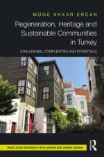 Regeneration, Heritage and Sustainable Communities in Turkey af Muge (Middle East Technical University Akkar Ercan