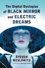 The Digital Dystopias of Black Mirror and Electric Dreams af Steven Keslowitz