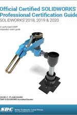 Official Certified SOLIDWORKS Professional Certification Guide (SOLIDWORKS 2018, 2019, & 2020) af David Planchard