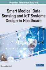 Smart Medical Data Sensing and IoT Systems Design in Healthcare af Chakraborty