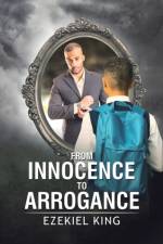 From Innocence to Arrogance af Ezekiel King