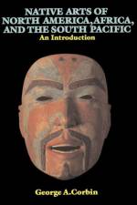 Native Arts Of North America, Africa, And The South Pacific af George A. Corbin