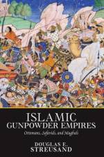 Islamic Gunpowder Empires af Douglas E. Streusand