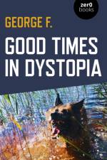 Good Times in Dystopia af George F.