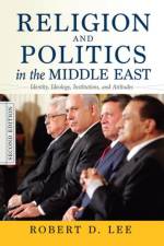 Religion and Politics in the Middle East af Robert D. Lee