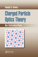 Charged Particle Optics Theory af Timothy R. Groves