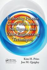 Reducing Process Costs with Lean, Six Sigma, and Value Engineering Techniques af Kim H. Pries