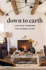 Down to Earth: Laid-back Interiors for Modern Living af Lauren Liess