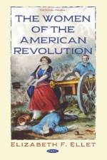 The Women of the American Revolution af Elizabeth F Ellet