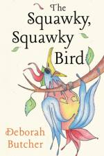 Squawky, Squawky Bird af Deborah Butcher
