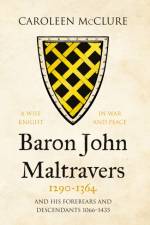 Baron John Maltravers 1290–1364 ‘A Wise Knight in War and Peace’ af Caroleen McClure