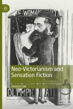 Neo-Victorianism and Sensation Fiction af Jessica Cox