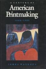 Century of American Printmaking, 1880-1980 af James Watrous
